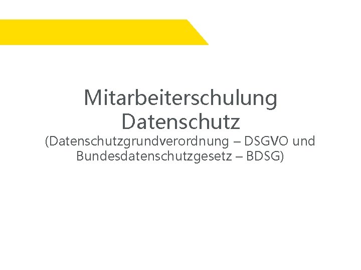 Mitarbeiterschulung Datenschutz (Datenschutzgrundverordnung – DSGVO und Bundesdatenschutzgesetz – BDSG) 