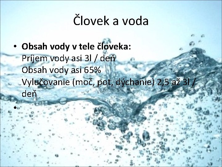 Človek a voda • Obsah vody v tele človeka: Príjem vody asi 3 l