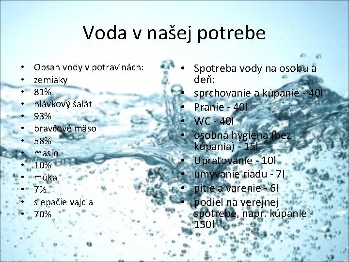 Voda v našej potrebe • • • • Obsah vody v potravinách: zemiaky 81%