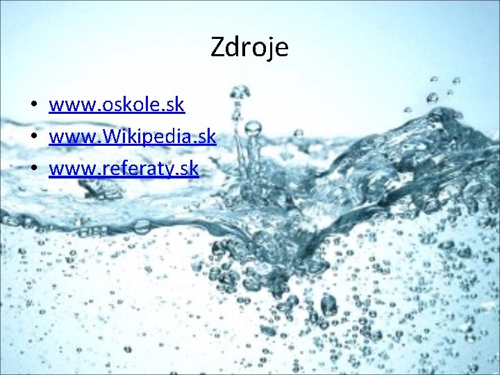 Zdroje • www. oskole. sk • www. Wikipedia. sk • www. referaty. sk 