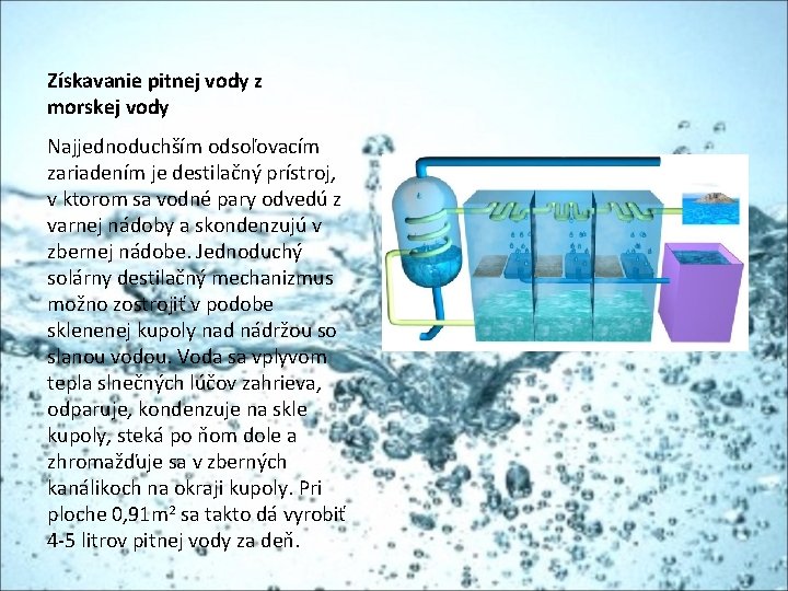 Získavanie pitnej vody z morskej vody Najjednoduchším odsoľovacím zariadením je destilačný prístroj, v ktorom