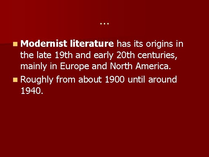 … n Modernist literature has its origins in the late 19 th and early