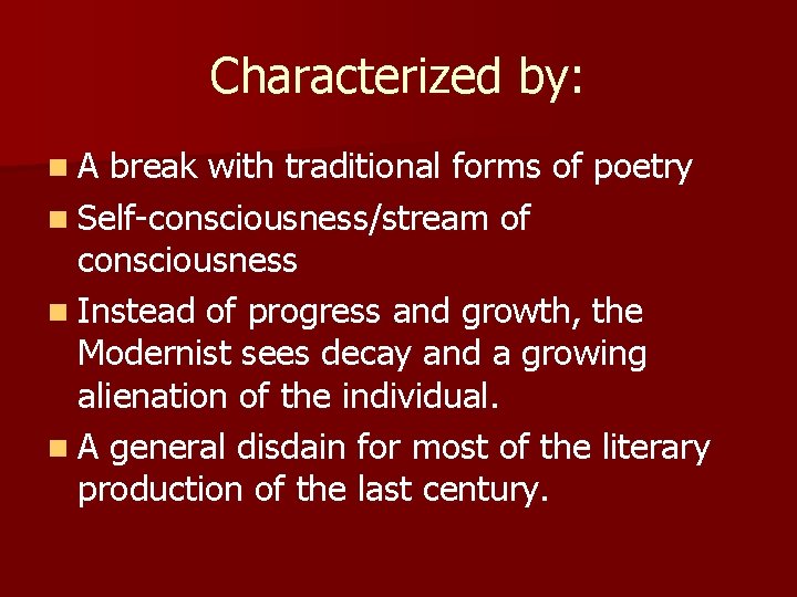 Characterized by: n. A break with traditional forms of poetry n Self-consciousness/stream of consciousness