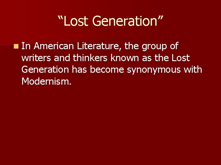 “Lost Generation” n In American Literature, the group of writers and thinkers known as