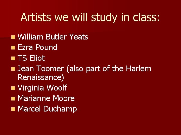 Artists we will study in class: n William Butler Yeats n Ezra Pound n