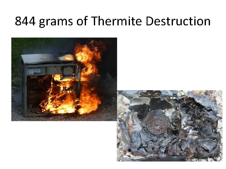 844 grams of Thermite Destruction 