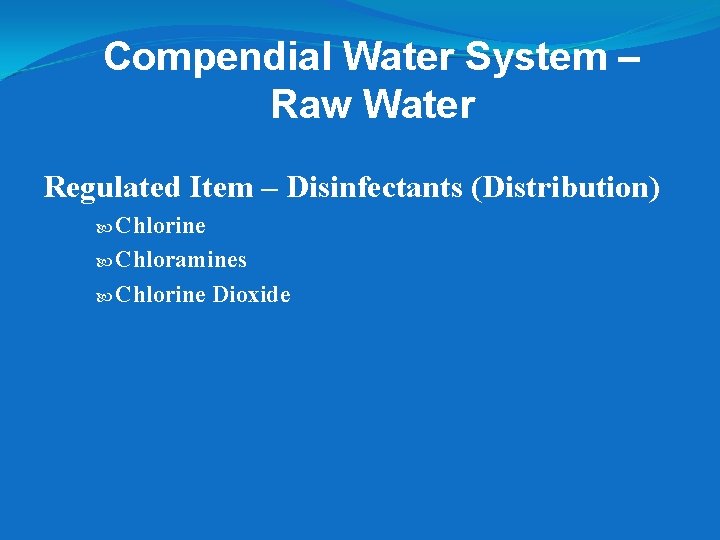 Compendial Water System – Raw Water Regulated Item – Disinfectants (Distribution) Chlorine Chloramines Chlorine Compendial Water System – Raw Water Regulated Item – Disinfectants (Distribution) Chlorine Chloramines Chlorine