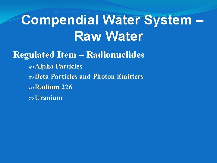 Compendial Water System – Raw Water Regulated Item – Radionuclides Alpha Particles Beta Particles Compendial Water System – Raw Water Regulated Item – Radionuclides Alpha Particles Beta Particles