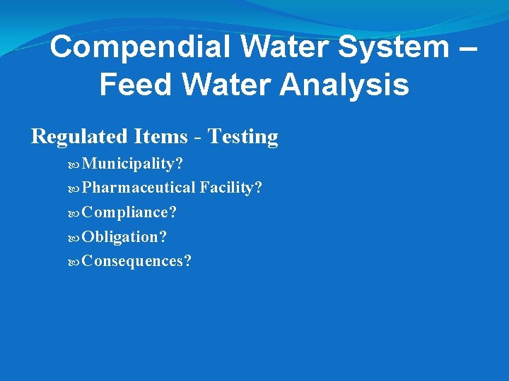 Compendial Water System – Feed Water Analysis Regulated Items - Testing Municipality? Pharmaceutical Compliance? Compendial Water System – Feed Water Analysis Regulated Items - Testing Municipality? Pharmaceutical Compliance?