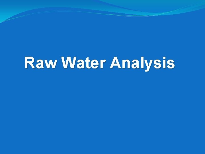 Raw Water Analysis Raw Water Analysis