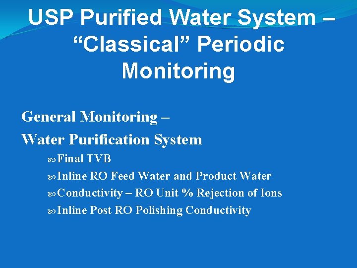 USP Purified Water System – “Classical” Periodic Monitoring General Monitoring – Water Purification System USP Purified Water System – “Classical” Periodic Monitoring General Monitoring – Water Purification System
