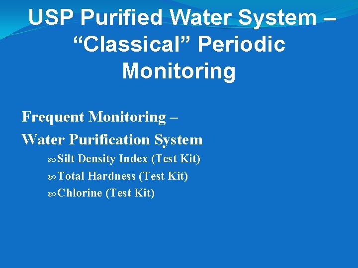 USP Purified Water System – “Classical” Periodic Monitoring Frequent Monitoring – Water Purification System USP Purified Water System – “Classical” Periodic Monitoring Frequent Monitoring – Water Purification System
