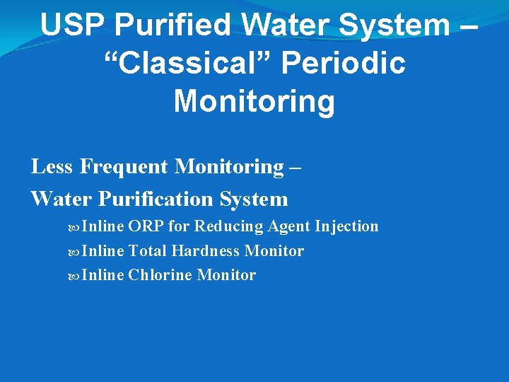 USP Purified Water System – “Classical” Periodic Monitoring Less Frequent Monitoring – Water Purification USP Purified Water System – “Classical” Periodic Monitoring Less Frequent Monitoring – Water Purification