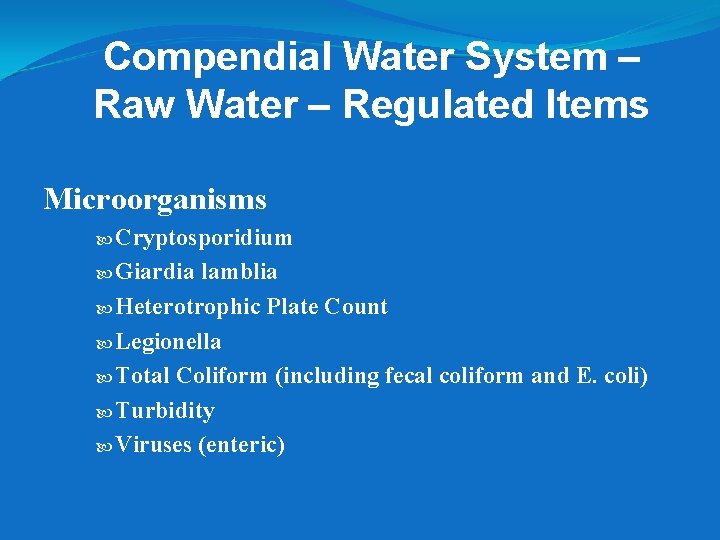 Compendial Water System – Raw Water – Regulated Items Microorganisms Cryptosporidium Giardia lamblia Heterotrophic Compendial Water System – Raw Water – Regulated Items Microorganisms Cryptosporidium Giardia lamblia Heterotrophic