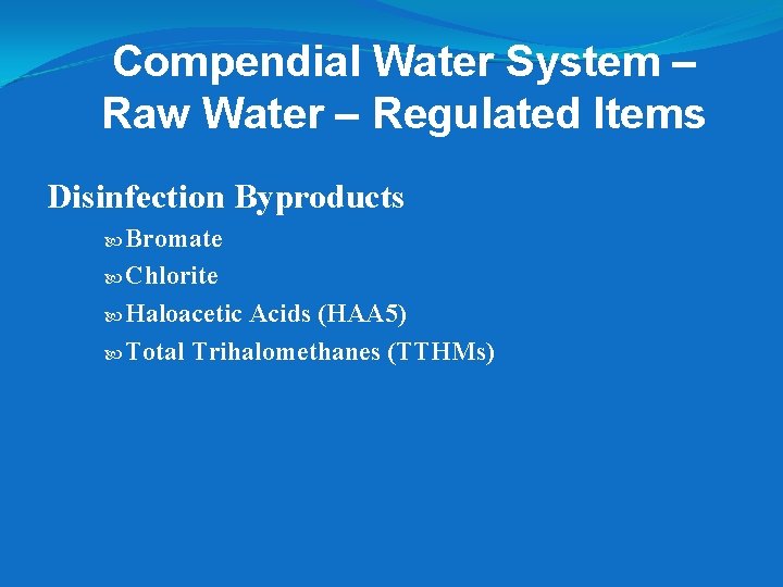 Compendial Water System – Raw Water – Regulated Items Disinfection Byproducts Bromate Chlorite Haloacetic Compendial Water System – Raw Water – Regulated Items Disinfection Byproducts Bromate Chlorite Haloacetic