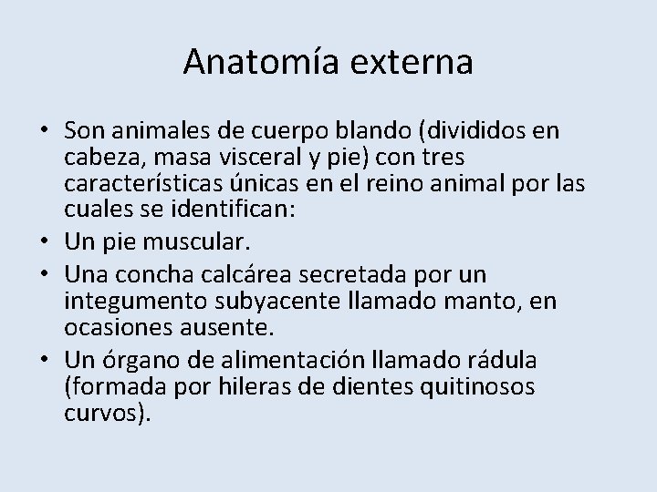 Anatomía externa • Son animales de cuerpo blando (divididos en cabeza, masa visceral y