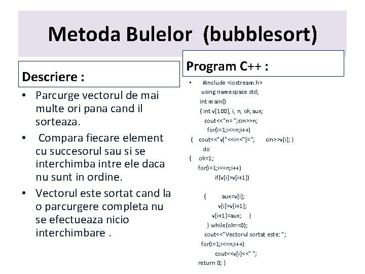 Metoda Bulelor (bubblesort) Descriere : • Parcurge vectorul de mai multe ori pana cand