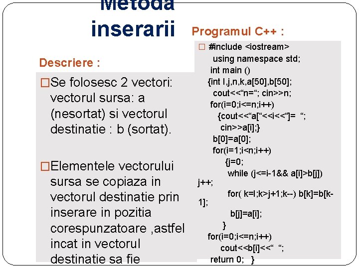 Metoda inserarii Programul C++ : � #include <iostream> Descriere : �Se folosesc 2 vectori: