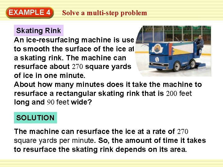 EXAMPLE 4 Solve a multi-step problem Skating Rink An ice-resurfacing machine is used to EXAMPLE 4 Solve a multi-step problem Skating Rink An ice-resurfacing machine is used to