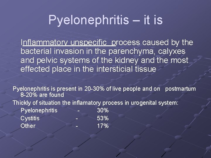 Pyelonephritis – it is Inflammatory unspecific process caused by the bacterial invasion in the
