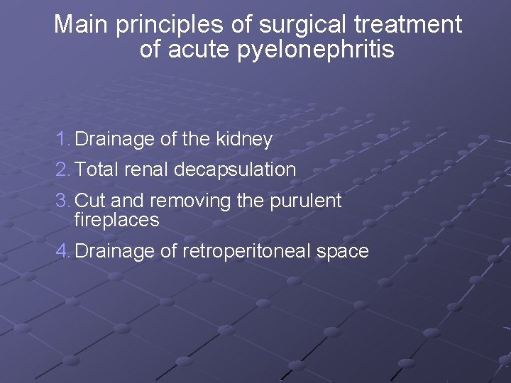 Main principles of surgical treatment of acute pyelonephritis 1. Drainage of the kidney 2.