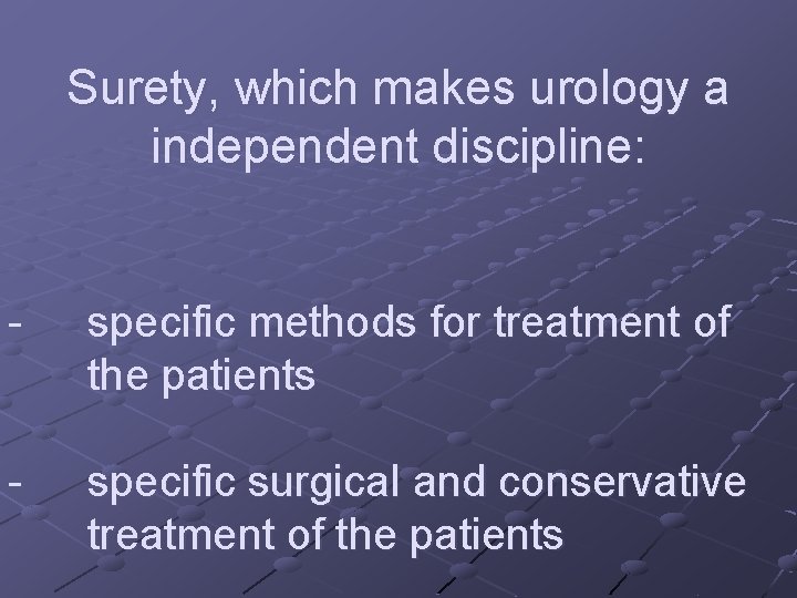 Surety, which makes urology a independent discipline: - specific methods for treatment of the