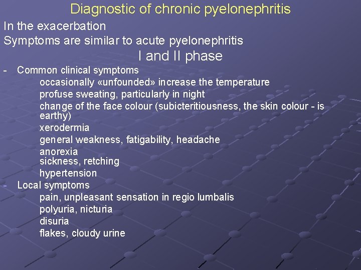 Diagnostic of chronic pyelonephritis In the exacerbation Symptoms are similar to acute pyelonephritis I