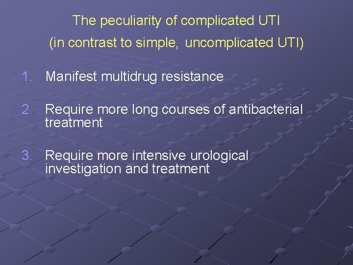 The peculiarity of complicated UTI (in contrast to simple, uncomplicated UTI) 1. Manifest multidrug