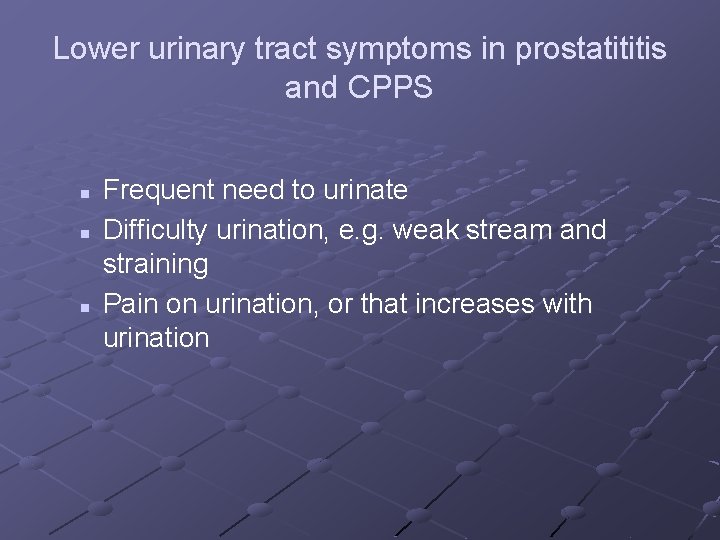 Lower urinary tract symptoms in prostatititis and CPPS n n n Frequent need to