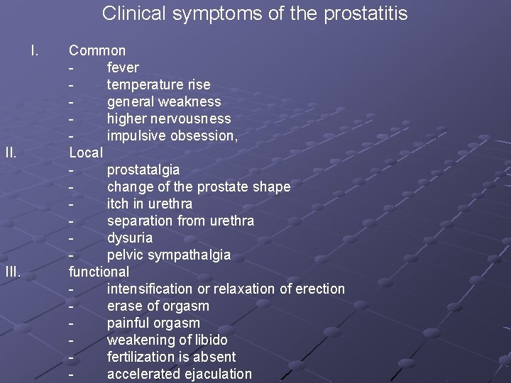 Clinical symptoms of the prostatitis I. III. Common fever temperature rise general weakness higher