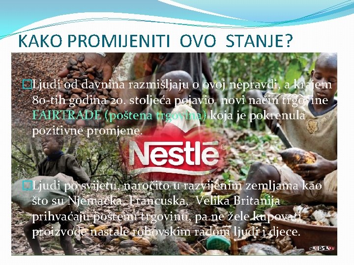 KAKO PROMIJENITI OVO STANJE? �Ljudi od davnina razmišljaju o ovoj nepravdi, a krajem 80