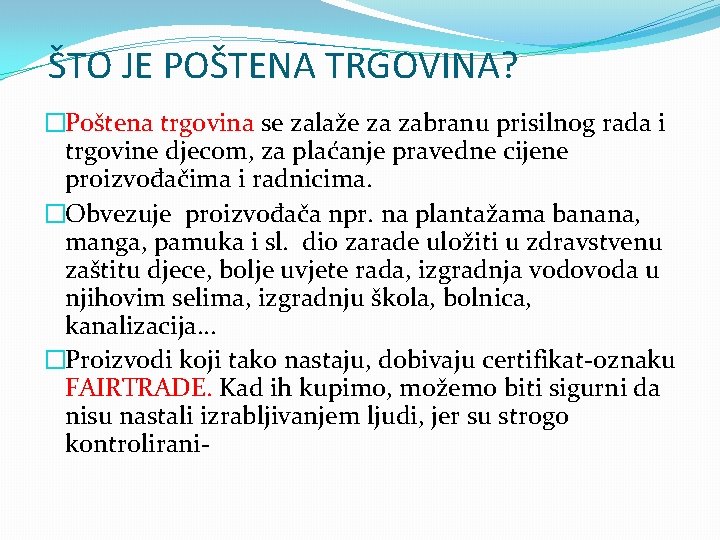 ŠTO JE POŠTENA TRGOVINA? �Poštena trgovina se zalaže za zabranu prisilnog rada i trgovine