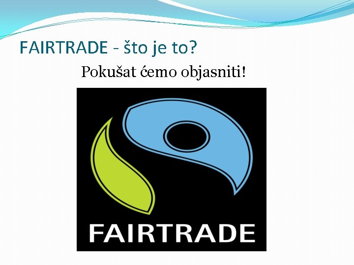 FAIRTRADE - što je to? Pokušat ćemo objasniti! 