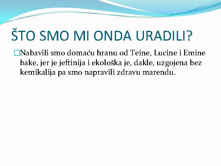 ŠTO SMO MI ONDA URADILI? �Nabavili smo domaću hranu od Teine, Lucine i Emine