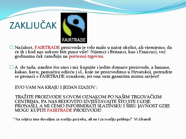 ZAKLJUČAK � Nažalost, FAIRTRADE proizvoda je vrlo malo u našoj okolici, ali vjerujemo, da