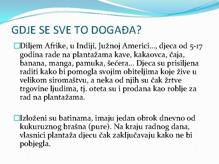 GDJE SE SVE TO DOGAĐA? �Diljem Afrike, u Indiji, Južnoj Americi…, djeca od 5