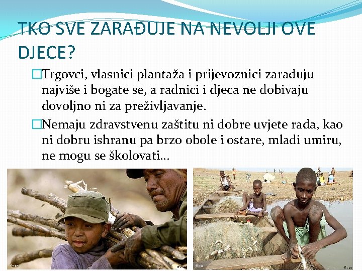 TKO SVE ZARAĐUJE NA NEVOLJI OVE DJECE? �Trgovci, vlasnici plantaža i prijevoznici zarađuju najviše