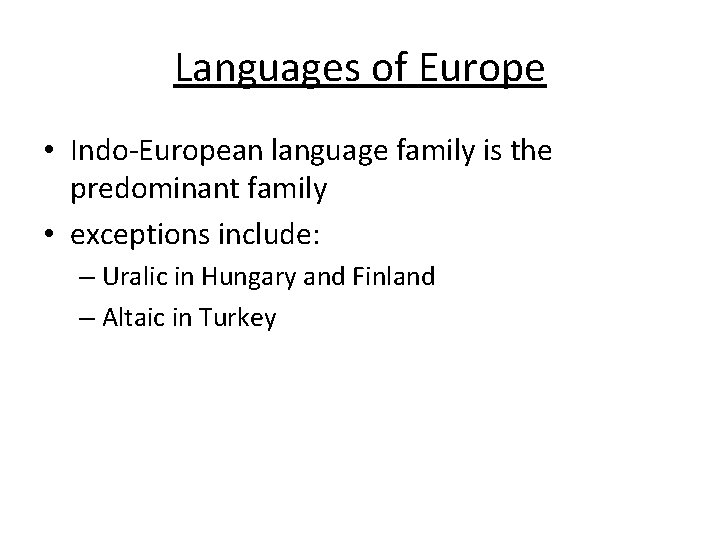 Languages of Europe • Indo-European language family is the predominant family • exceptions include: