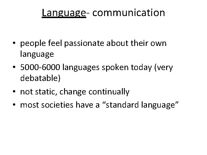 Language- communication • people feel passionate about their own language • 5000 -6000 languages