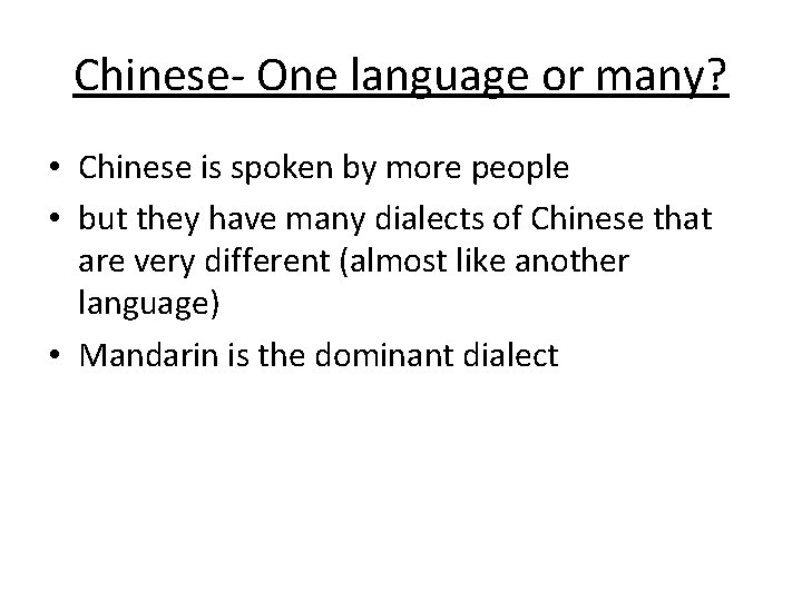 Chinese- One language or many? • Chinese is spoken by more people • but