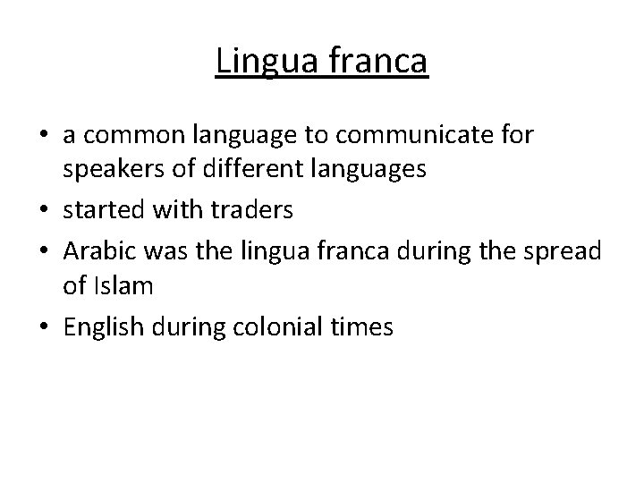 Lingua franca • a common language to communicate for speakers of different languages •