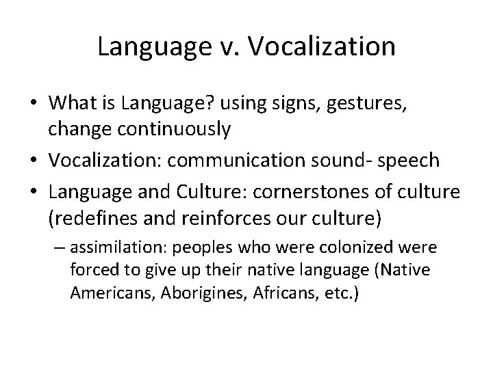 Language v. Vocalization • What is Language? using signs, gestures, change continuously • Vocalization: