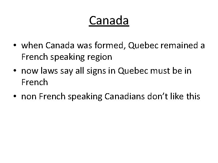 Canada • when Canada was formed, Quebec remained a French speaking region • now