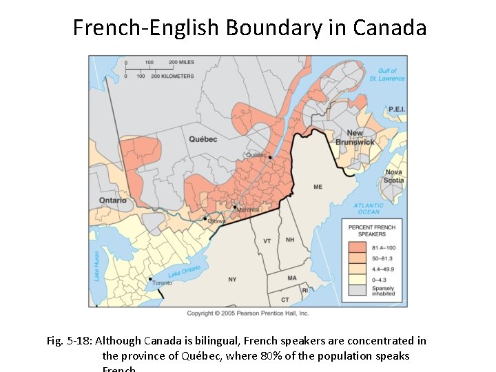 French-English Boundary in Canada Fig. 5 -18: Although Canada is bilingual, French speakers are