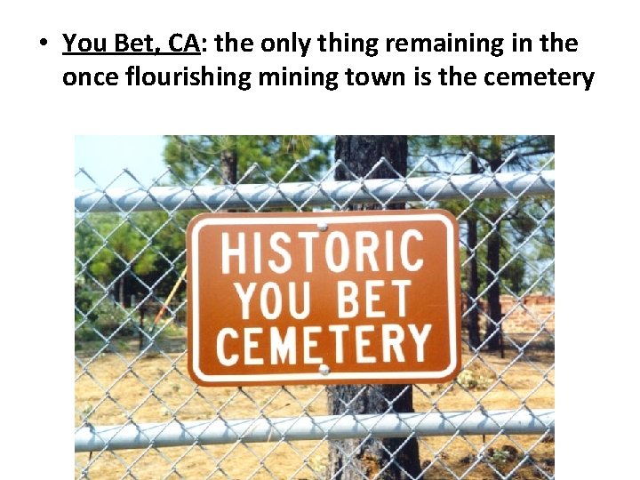  • You Bet, CA: the only thing remaining in the once flourishing mining