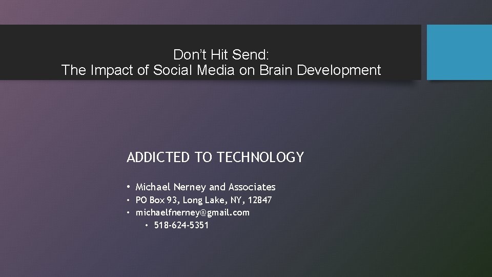 Don’t Hit Send: The Impact of Social Media on Brain Development ADDICTED TO TECHNOLOGY