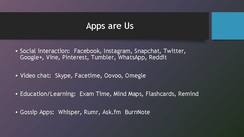Apps are Us • Social interaction: Facebook, Instagram, Snapchat, Twitter, Google+, Vine, Pinterest, Tumbler,