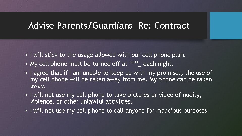 Advise Parents/Guardians Re: Contract • I will stick to the usage allowed with our