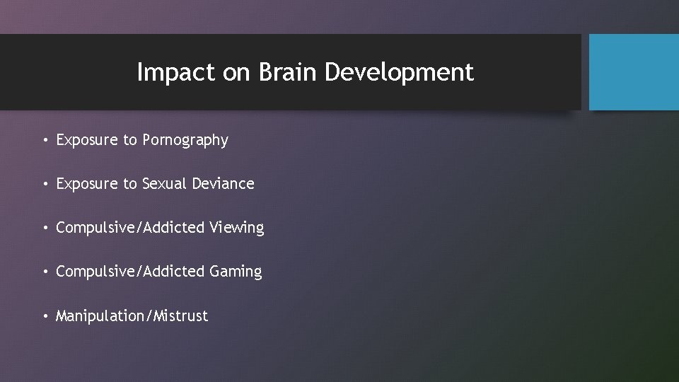 Impact on Brain Development • Exposure to Pornography • Exposure to Sexual Deviance •