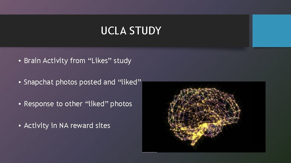 UCLA STUDY • Brain Activity from “Likes” study • Snapchat photos posted and “liked”